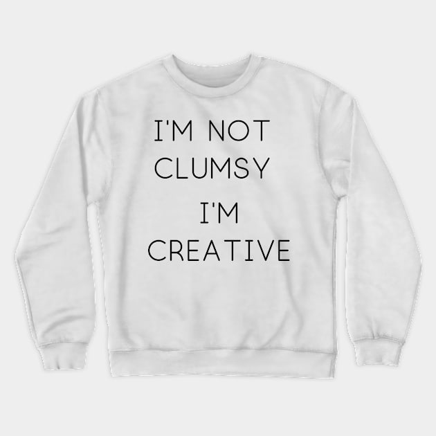 I'm Not Clumsy Crewneck Sweatshirt by Weird Lines